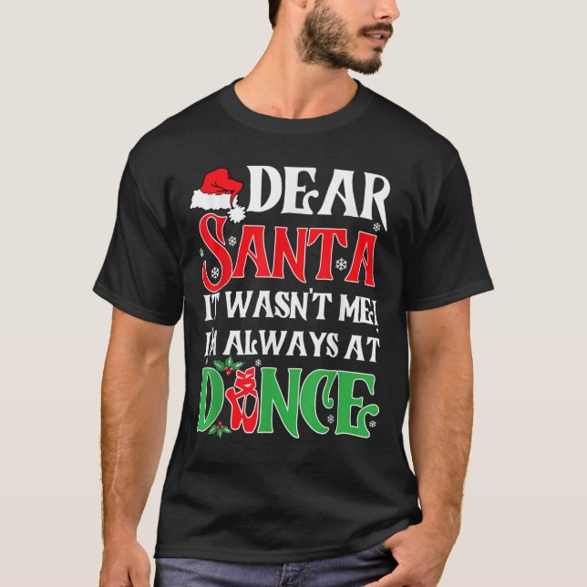 Dear Santa It Wasn't Me I'm Always At Dance Christ T-Shirt (Vorderseite)