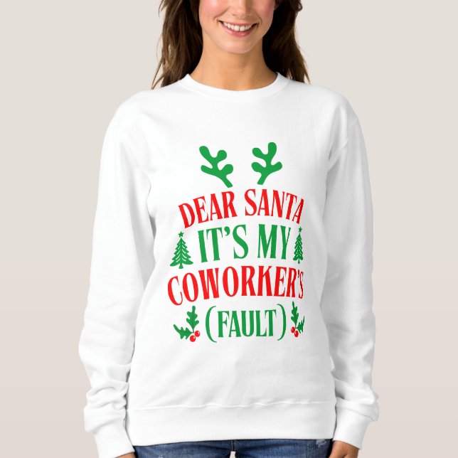 Dear Santa It's My Coworker's Fault Christmas Sweatshirt (Vorderseite)