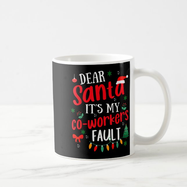 Dear Santa It's My Coworker's Fault Funny Christma Kaffeetasse (Rechts)