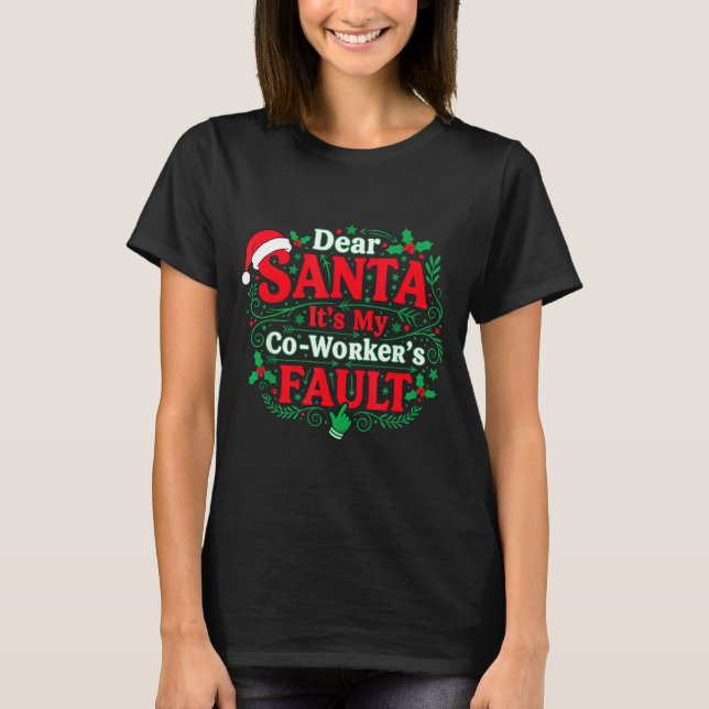 Dear Santa It's My Coworker's Fault Funny Christma T-Shirt (Vorderseite)