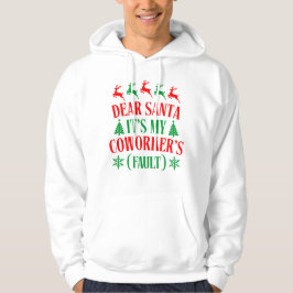 Dear Santa It's My Coworker's Fault Hoodie