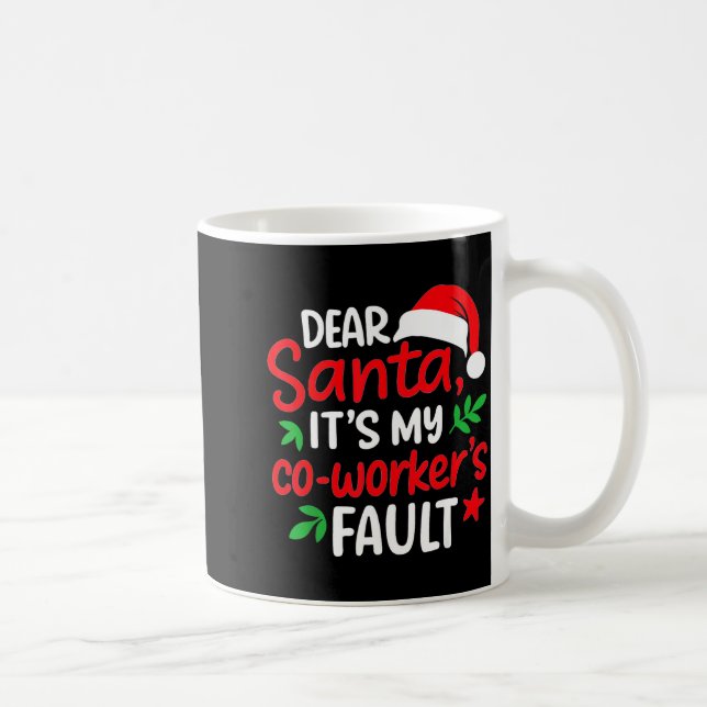 Dear Santa It's My Coworker's Fault  Kaffeetasse (Rechts)