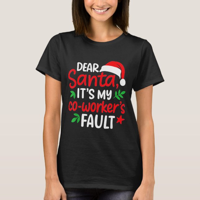 Dear Santa It's My Coworker's Fault  T-Shirt (Vorderseite)
