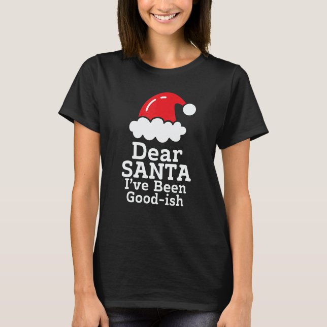 Dear Santa I've Been Good~ish      Christmas Sayin T-Shirt (Vorderseite)