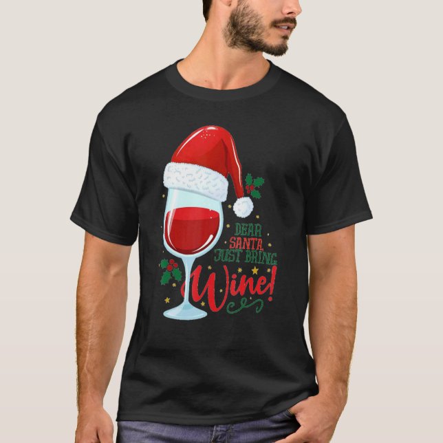 Dear Santa just bring me Wine Glasses  Xmas Drinki T-Shirt (Vorderseite)