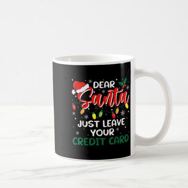 Dear Santa Just Leave Your Credit Card Christmas  Kaffeetasse (Rechts)