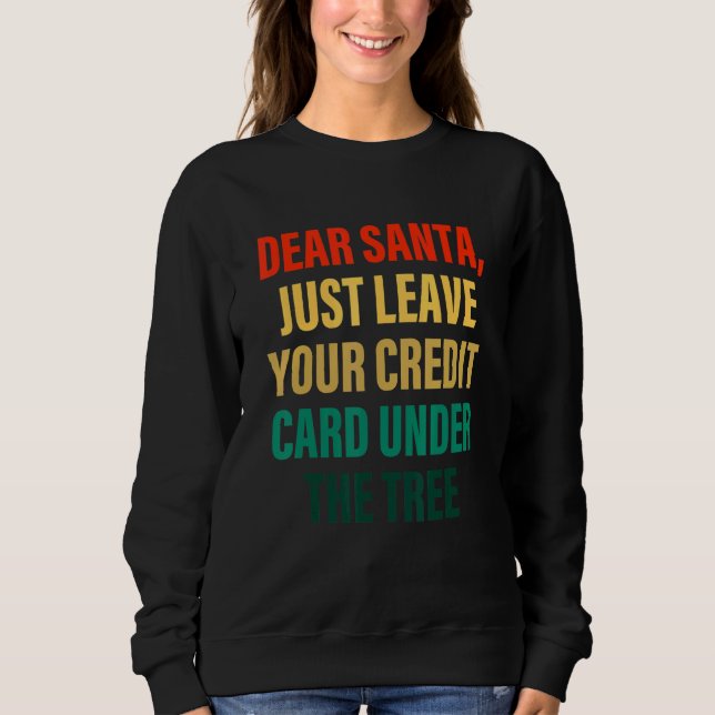 Dear Santa Just Leave Your Credit Card Under The T Sweatshirt (Vorderseite)
