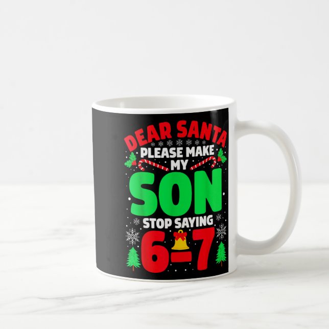 Dear Santa Make My Son Stop Saying 6-7 Funny Chris Kaffeetasse (Rechts)