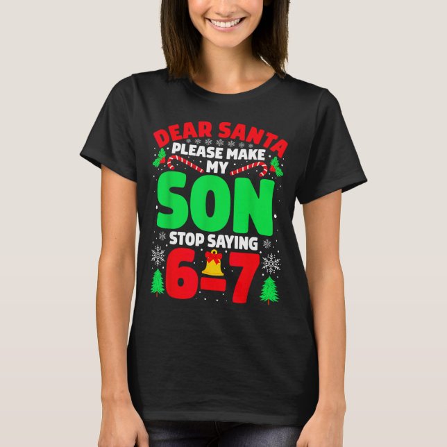 Dear Santa Make My Son Stop Saying 6-7 Funny Chris T-Shirt (Vorderseite)