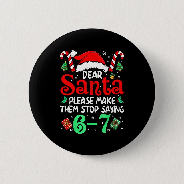 Dear Santa Make Them Stop Saying 67 Christmas Six  Button (Vorderseite)