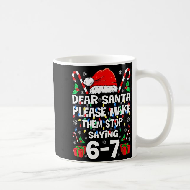 Dear Santa Make Them Stop Saying 67 Christmas Six  Kaffeetasse (Rechts)