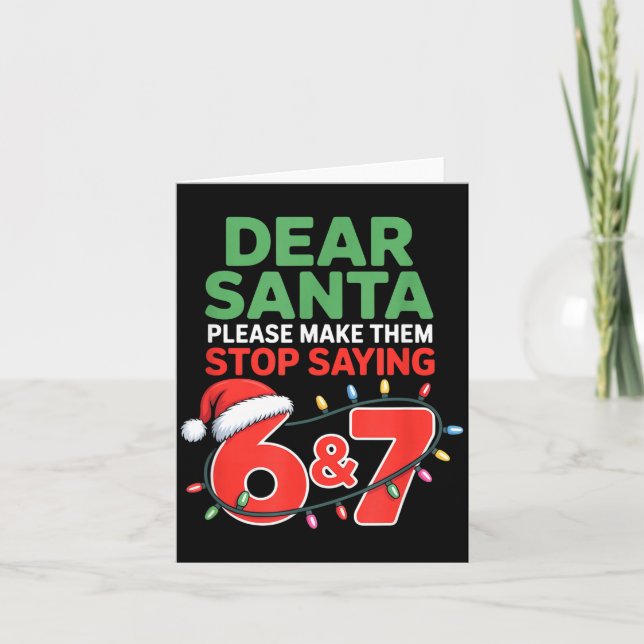 Dear Santa Make Them Stop Saying 67 Christmas Six  Karte (Vorderseite)