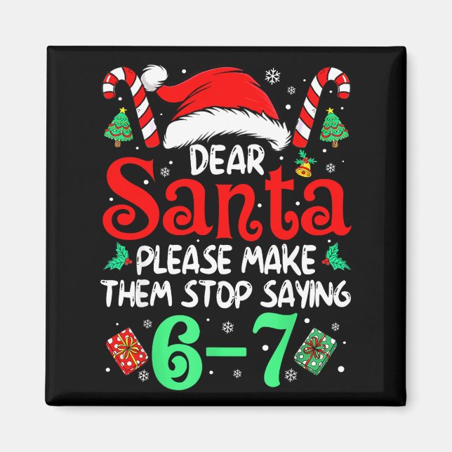 Dear Santa Make Them Stop Saying 67 Christmas Six  Magnet (Vorne)