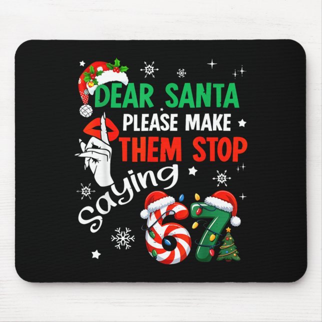 Dear Santa Make Them Stop Saying 67 Christmas Six  Mousepad (Vorne)