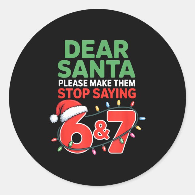 Dear Santa Make Them Stop Saying 67 Christmas Six  Runder Aufkleber (Vorderseite)