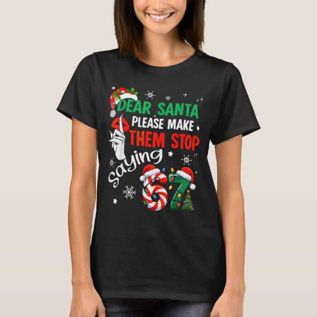 Dear Santa Make Them Stop Saying 67 Christmas Six  T-Shirt (Vorderseite)