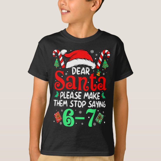 Dear Santa Make Them Stop Saying 67 Christmas Six  T-Shirt (Vorderseite)