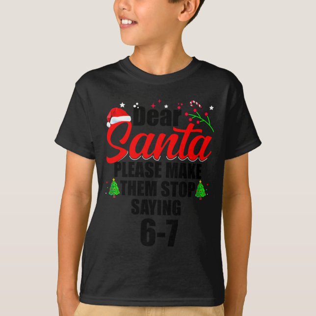 Dear Santa Make Them Stop Saying 67 Kids Parents H T-Shirt (Vorderseite)