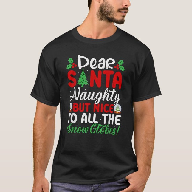 Dear Santa Naughty But Nice To All The Snow Globes T-Shirt (Vorderseite)