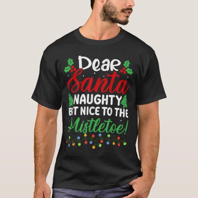 Dear Santa Naughty But Nice To The Mistletoe Funny T-Shirt (Vorderseite)