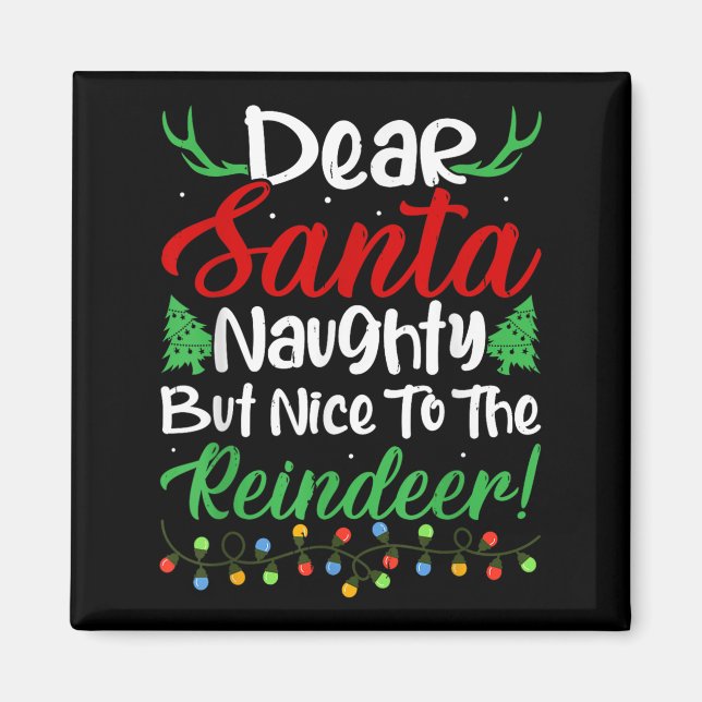 Dear Santa Naughty But Nice To The Reindeer! Funny Magnet (Vorne)