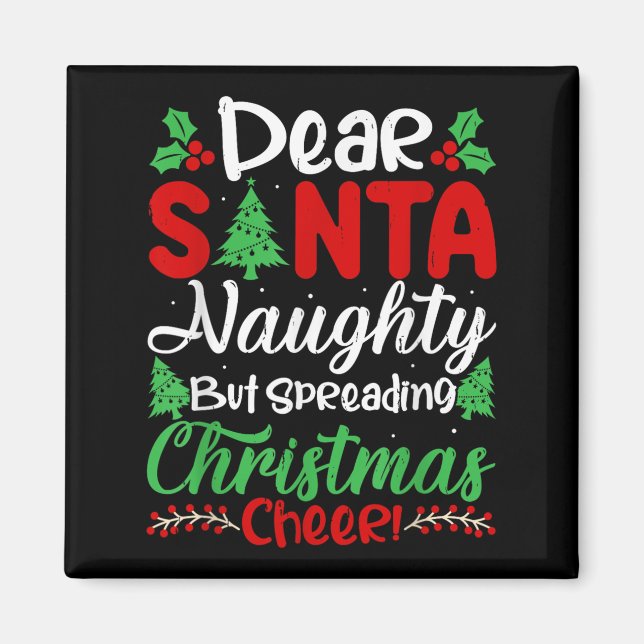 Dear Santa Naughty But Spreading Christmas Cheer!  Magnet (Vorne)