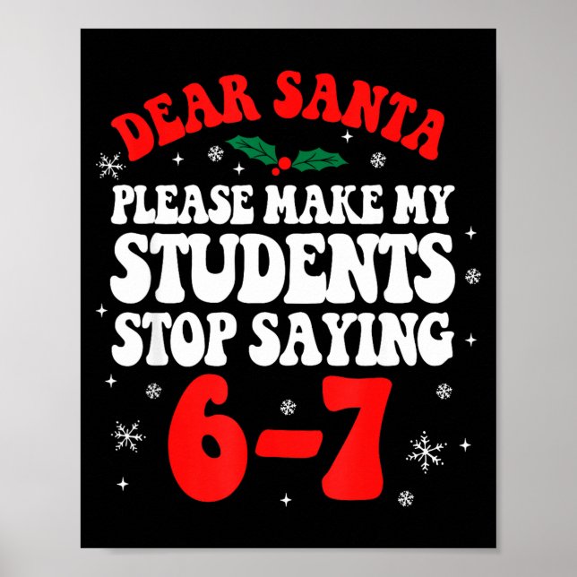 Dear Santa Please Make My Students Stop Saying 6-7 Poster (Vorne)