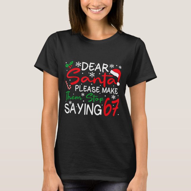 Dear Santa Please Make Them Stop Saying 6-7 Funny  T-Shirt (Vorderseite)
