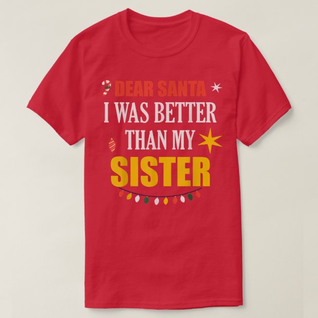 Dear Santa Sister Dear Santa I Was Better Than My  T-Shirt (Design vorne)