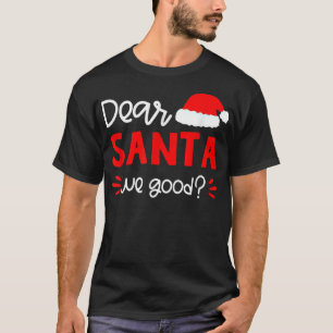 Dear Santa We Good Santa Hat Family Matching Chris T-Shirt