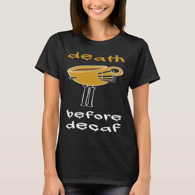 Death Before Decaf Coffee Addict T-Shirt (Vorderseite)
