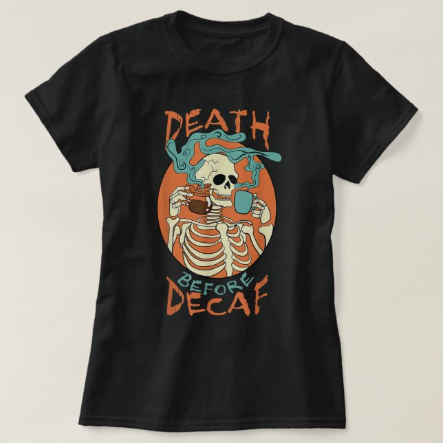 Death Before Decaf Skeleton Coffee Addict  T-Shirt (Design vorne)