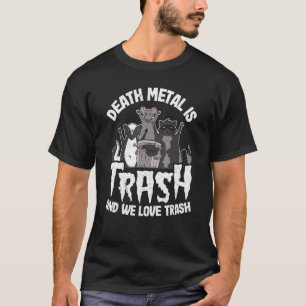 Death Metal ist Müll und wir lieben den Müll Gang T-Shirt