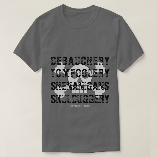 DEBAUCHERY TOM FOOLERY SHENANIGANER SKULDUGGERY T-Shirt (Design vorne)