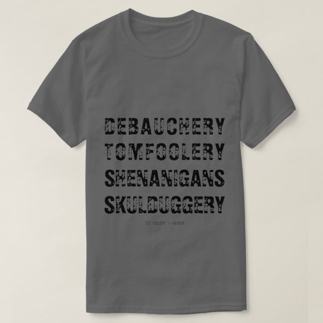 DEBAUCHERY TOMFOOLERY SHENANIGAN SKULDUGGERY T-Shirt (Design vorne)