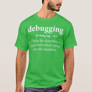 Debuggen von Definition-Code-Software-Entwickler T-Shirt