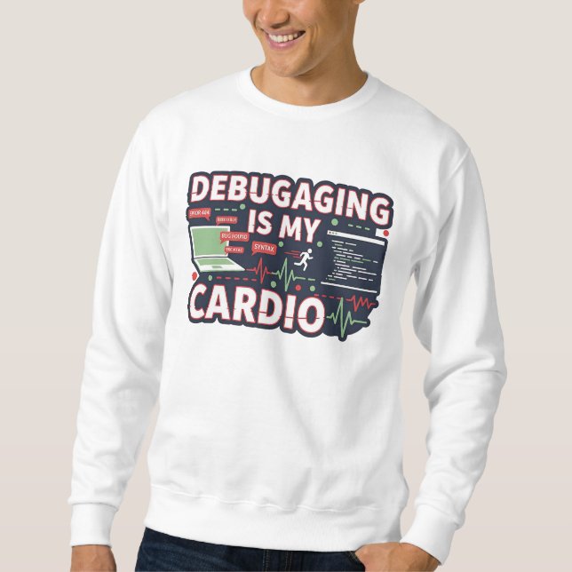 Debugging ist mein Cardio – Lustiges Programmierer Sweatshirt (Vorderseite)
