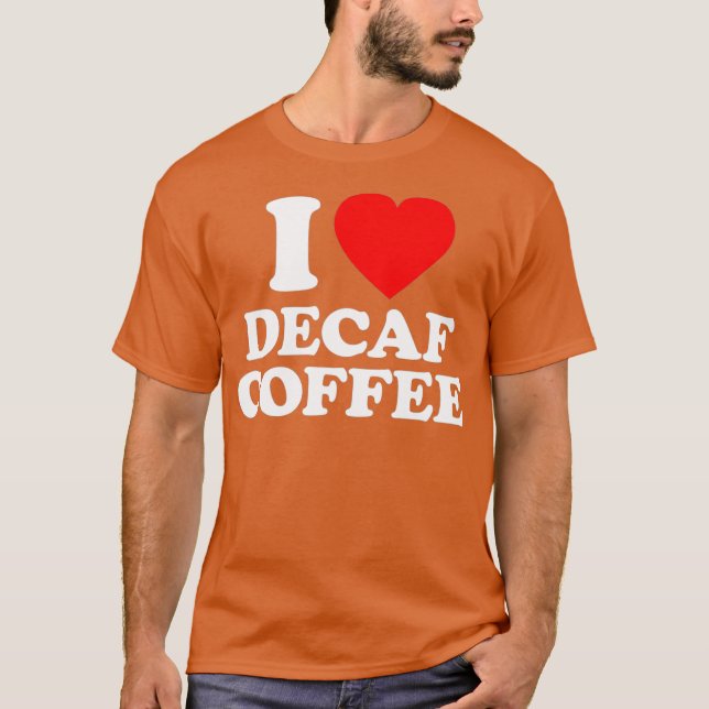 Decaf Coffee Liebe Herz Funny T-Shirt (Vorderseite)