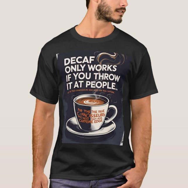 Decaf funktioniert nur, wenn man es auf Leute wirf T-Shirt (Vorderseite)