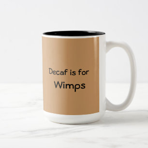 Decaf ist für Wimps-Tasse Zweifarbige Tasse