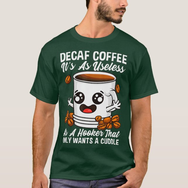 Decaf ist nutzlos Kaffee Addict Koffein Java T-Shirt (Vorderseite)