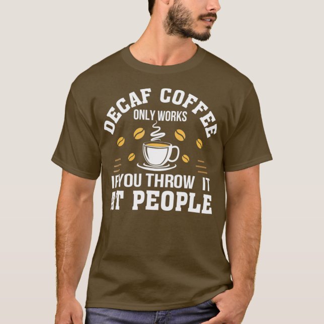 Decaf-Kaffee funktioniert nur, wenn Sie ihn zu Ges T-Shirt (Vorderseite)