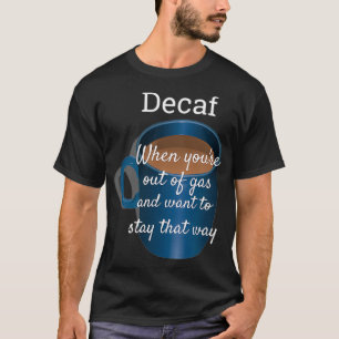 Decaf Kaffee lustig aus Gas T-Shirt