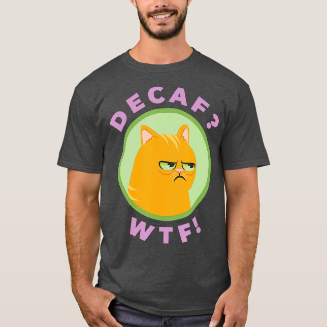 DECAF WTF - Funny Decaf Coffee Cat Shirt (Vorderseite)