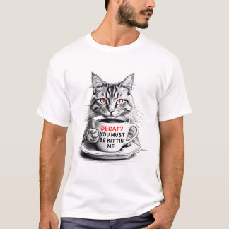 Decaf You Must Be Kittin Me T-Shirt – Coffee Cat