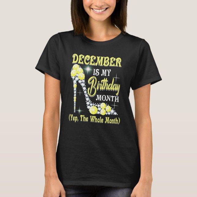 December Is My Birthday Month Yep The Whole Month  T-Shirt (Vorderseite)
