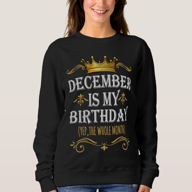 December Is my Birthday Yep The Whole Month Birthd Sweatshirt (Vorderseite)