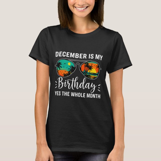 December Is My Birthday Yes The Whole Month Birthd T-Shirt (Vorderseite)