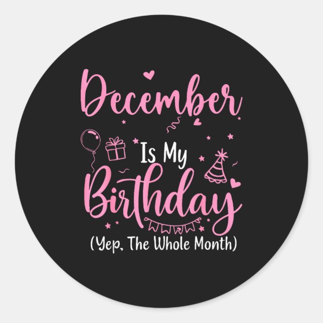 December Is My Birthday Yes The Whole Month Nk Bir Runder Aufkleber (Vorderseite)