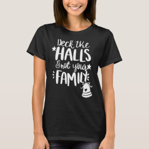 Deck die Hallen und nicht deine Familie Weihnachte T-Shirt